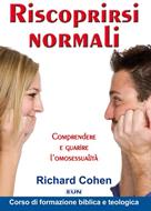 Riscoprirsi normali - Comprendere e guarire l'omosessualità (Brossura)