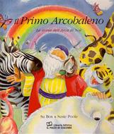 Il primo arcobaleno - La storia dell'Arca di Noè (Copertina rigida)
