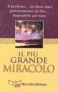 Il più grande miracolo - Il perdono... un dono dato gratuitamente da Dio... disponibile per tutti (Spillato)