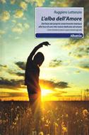 L'alba dell'amore - Dal buio del proprio smarrimento interiore alla luce di una nuova vita dedicata ad amare (Brossura)
