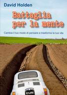 Battaglia per la mente - Cambia il tuo modo di pensare e trasforma la tua vita (Brossura)