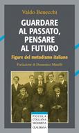 Guardare al passato, pensare al futuro - Figure del metodismo italiano (Brossura)