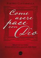 Come avere pace con Dio - Martin Lutero sulla giustificazione per fede (Brossura)