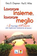Lavorare insieme, lavorare meglio - I 5 linguaggi dell'amore per migliorare l'ambiente di lavoro (Brossura)