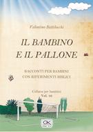 Il bambino e il pallone - Racconto per bambini con riferimenti biblici - Volume 10 (Spillato)