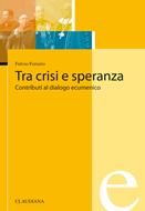 Tra crisi e speranza - Contributi al dialogo ecumenico (Brossura)