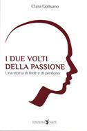 I due volti della passione - Una storia di fede e di perdono (Brossura)