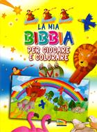 La mia Bibbia per giocare e colorare (Spillato)