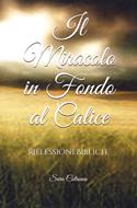 Il miracolo in fondo al calice (Brossura)