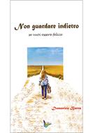 Non guardare indietro se vuoi essere felice (Brossura)