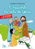 Ti racconto la vita di Gesù (Spillato)