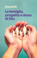La famiglia, progetto e dono di Dio (Brossura)