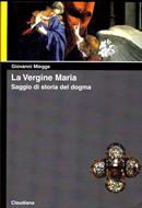 La vergine Maria - Saggio di storia del dogma. A cura di A. Sonelli (Brossura)