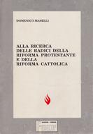 Alla ricerca delle radici della riforma protestante e della riforma cattolica (Brossura)