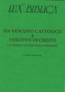 Da vescovo cattolico a vescovo di Cristo - La vicenda di Pier Paolo Vergerio Lux Biblica - n° 15 (Brossura)