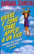 Vivere è come stare appesi a un filo: conviene non lasciare mai la presa (Brossura)