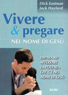 Vivere & pregare nel nome di Gesù - Impara ad afferrare la potenza che c'è nel nome di Gesù (Brossura)