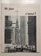 Mit jelent a kereszt? (Puhatáblás papírkötés) [Antikvár könyv]