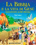 La Bibbia e la vita di Gesù raccontate ai più piccoli (Brossura)
