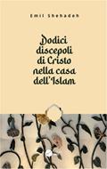 Dodici discepoli di Cristo nella casa dell’Islam (Brossura)