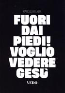 Fuori dai piedi! Voglio vedere Gesù (Brossura)