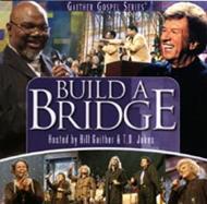 Build a Bridge - Hosted by Bill Gaither & T.D. Jakes