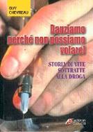 Danziamo perché non possiamo volare! Storia di vite sottratte alla droga (Brossura)