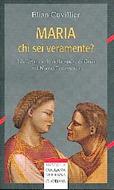 Maria chi sei veramente? I differenti volti della madre di Gesù nel Nuovo testamento (Brossura)
