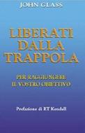 Liberati dalla trappola - Per raggiungere il vostro obiettivo (Brossura)