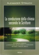 La conduzione della Chiesa secondo le Scritture - Un appello urgente a ripristinare nelle chiese la conduzione secondo i principi biblici (Brossura)