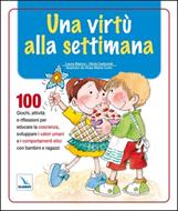 Una virtù alla settimana - 100 giochi, attività e riflessioni per educare la coscienza, sviluppare i valori (Brossura)