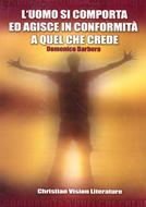 L'uomo si comporta ed agisce in conformità a quel che crede (Brossura)