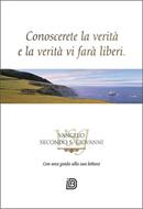 Conoscerete la Verità, e la Verità Vi farà liberi - Vangelo secondo S. Giovanni con una guida alla sua lettura (Spillato)