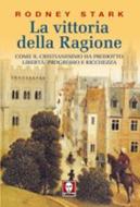La vittoria della ragione - Come il cristianesimo ha prodotto libertà, progresso e ricchezza (Brossura)