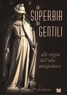 La superbia dei gentili alle origini dell'odio antigiudaico (Brossura)