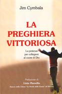 La preghiera vittoriosa - La potenza per collegarsi al cuore di Dio (Brossura)