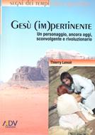 Gesù (im)pertinente. Un personaggio, ancora oggi, sconvolgente e rivoluzionario (Brossura)
