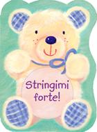 Stringimi forte! (Cartonato)