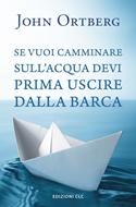 Se vuoi camminare sull'acqua devi prima uscire dalla barca (Brossura)