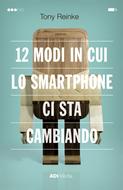 12 modi in cui lo smartphone ci sta cambiando (Brossura)