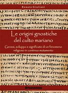 Le origini gnostiche del culto mariano (Brossura)