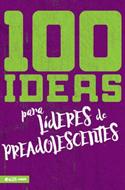 100 Ideas para Líderes de Preadolescentes (Rústica) [Libro]