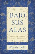 Bajo Sus Alas/ Encuentra Refugio En El Dios Que Rescata (Rústica) [Libro]