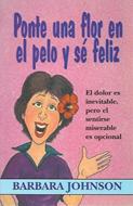 Ponte una Flor en el Pelo y se Feliz (Rústica)