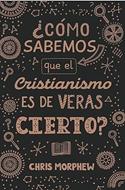 ¿Cómo Sabemos que el Cristianismo es de Veras Cierto? (Rústica)