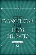Cómo Evangelizar a los Hijos del Pacto (Rústica) [Libro]