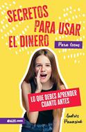 Secretos para Usar el Dinero para Teens (Rústica) [Libro]
