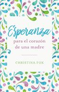 Esperanza para el Corazón de una Madre (Rústica) [Libro]