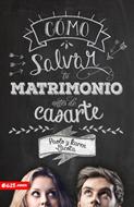 Cómo Salvar tu Matrimonio antes de Casarte (Rústica) [Libro]