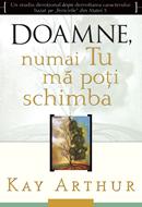 Doamne, numai Tu ma poti schimba, Kay Arthur